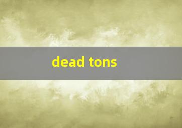  dead tons